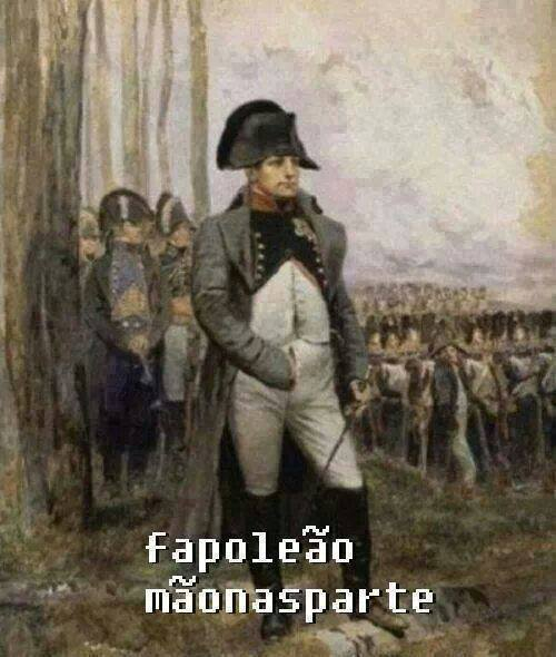 Fapoleão Mãonasparte kkkkkk - meme