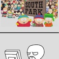 South Park is the greatest TV show of all time for me.