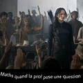 Moi en maths quand la prof pose une question