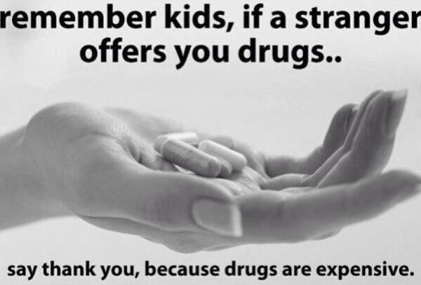 Always accept the drugs. Do it for the children. - meme