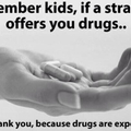 Always accept the drugs. Do it for the children.