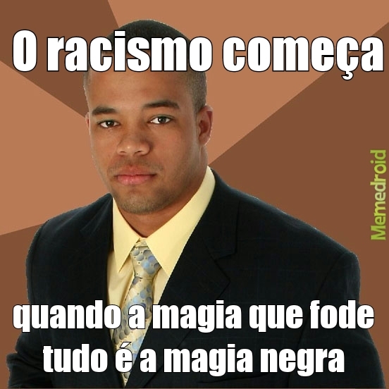 o racismo começa quando... - meme