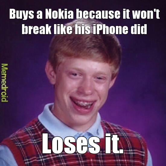 I lost my Nokia years ago... - meme