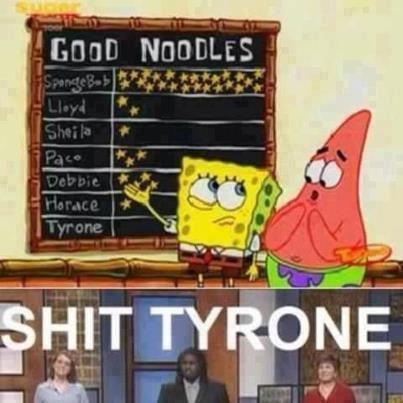 Be a good noodle, Tyrone - meme